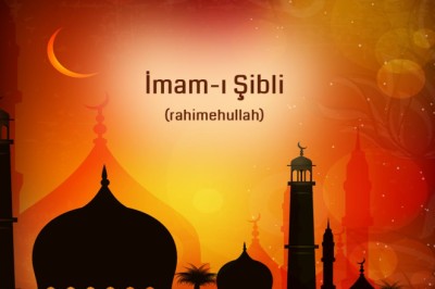 İmam-ı Şibli hazretlerinden hikmetli sözler